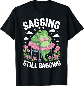 Funny Sagging But Still Gagging Meme Frog Humor Women Girls T-Shirt