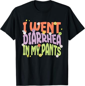 I Went Diarrhea in my Pants Funny Toilet Adult Humor Meme T-Shirt