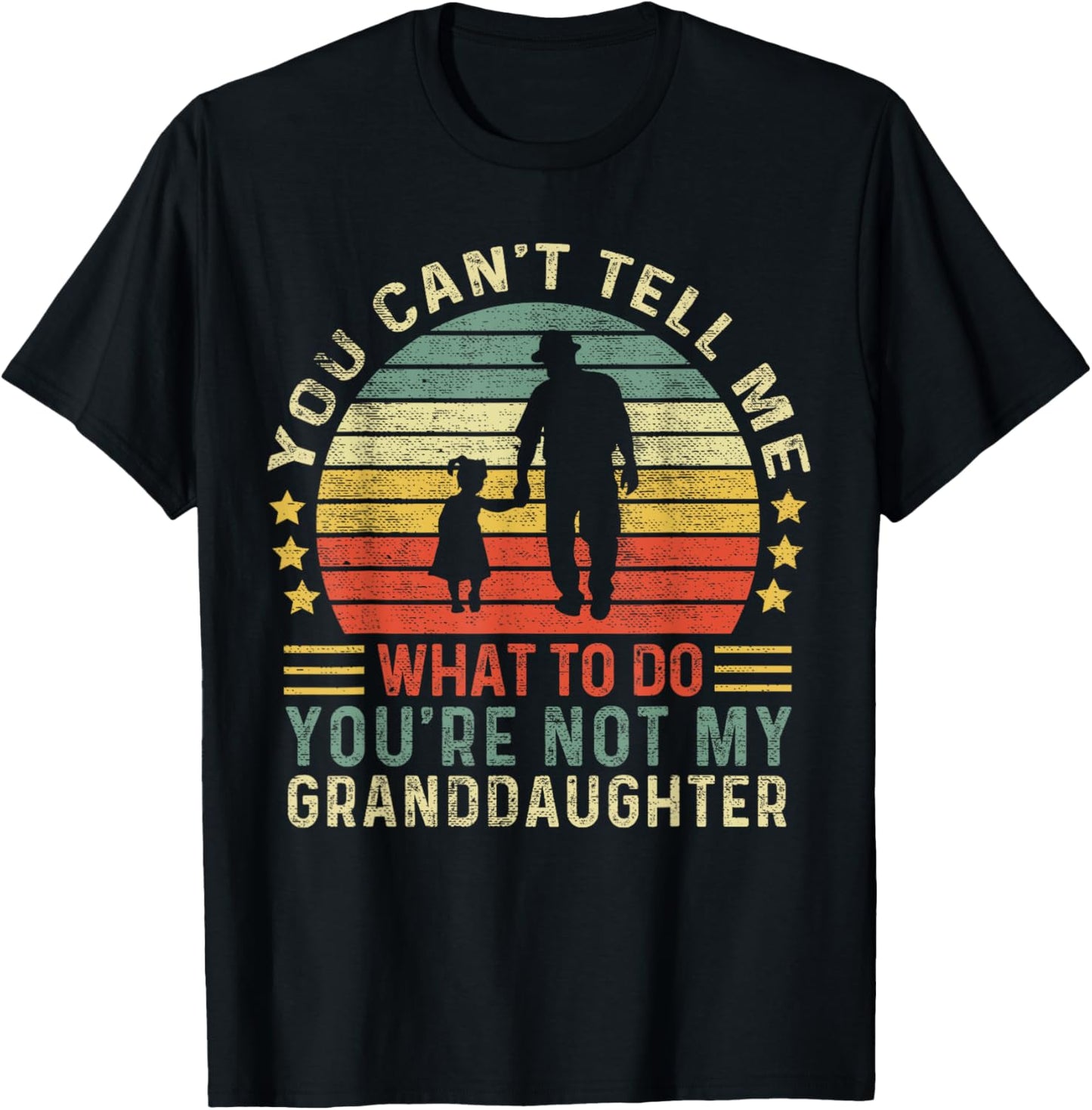 You Can't Tell Me What To Do You're Not My Granddaughter T-Shirt