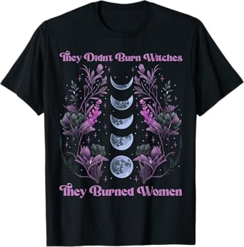 Feminist Feminism They Didn't Burn Witches They Burned Women T-Shirt