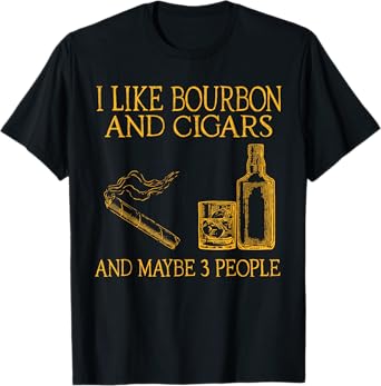Retro I Like Bourbon And Cigars And Maybe 3 People Men Women T-Shirt