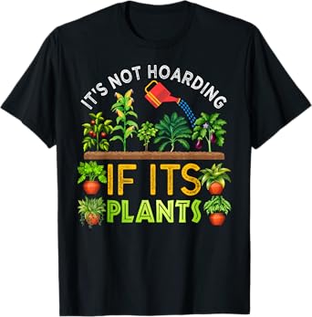 It's Not Hoarding If Its Plants Gardening Vegetable Cactus T-Shirt
