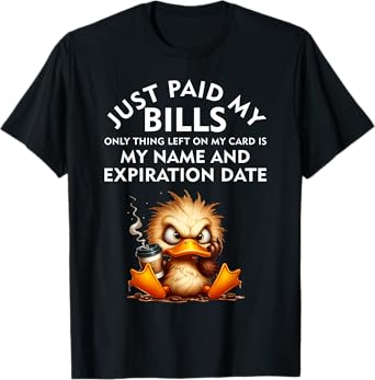 Just Paid My Bills Only Thing Left On My Card Angry Duck T-Shirt