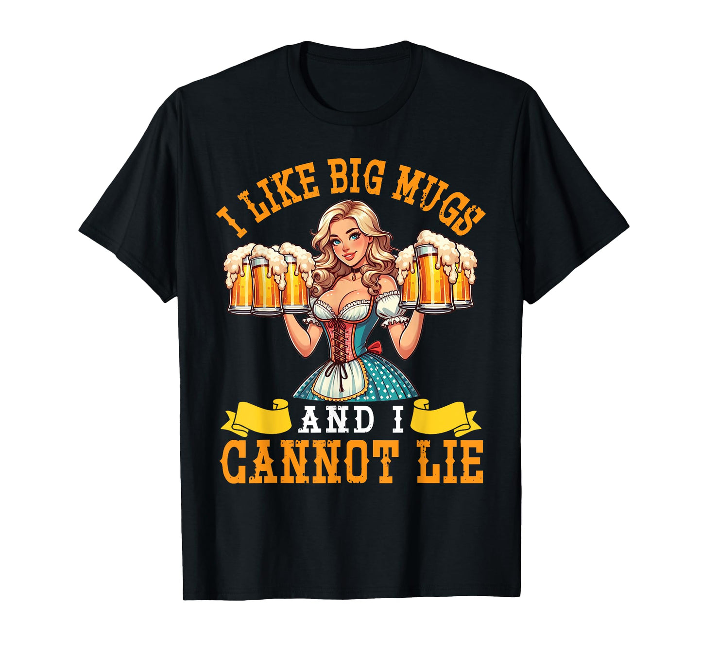 Bavarian Girl Beer Maiden I Like Big Mugs And I Cannot Lie T-Shirt
