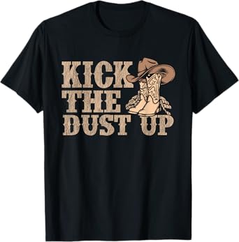 Kick The Dust Up - Country Music Western Dancer Cowgirl T-Shirt