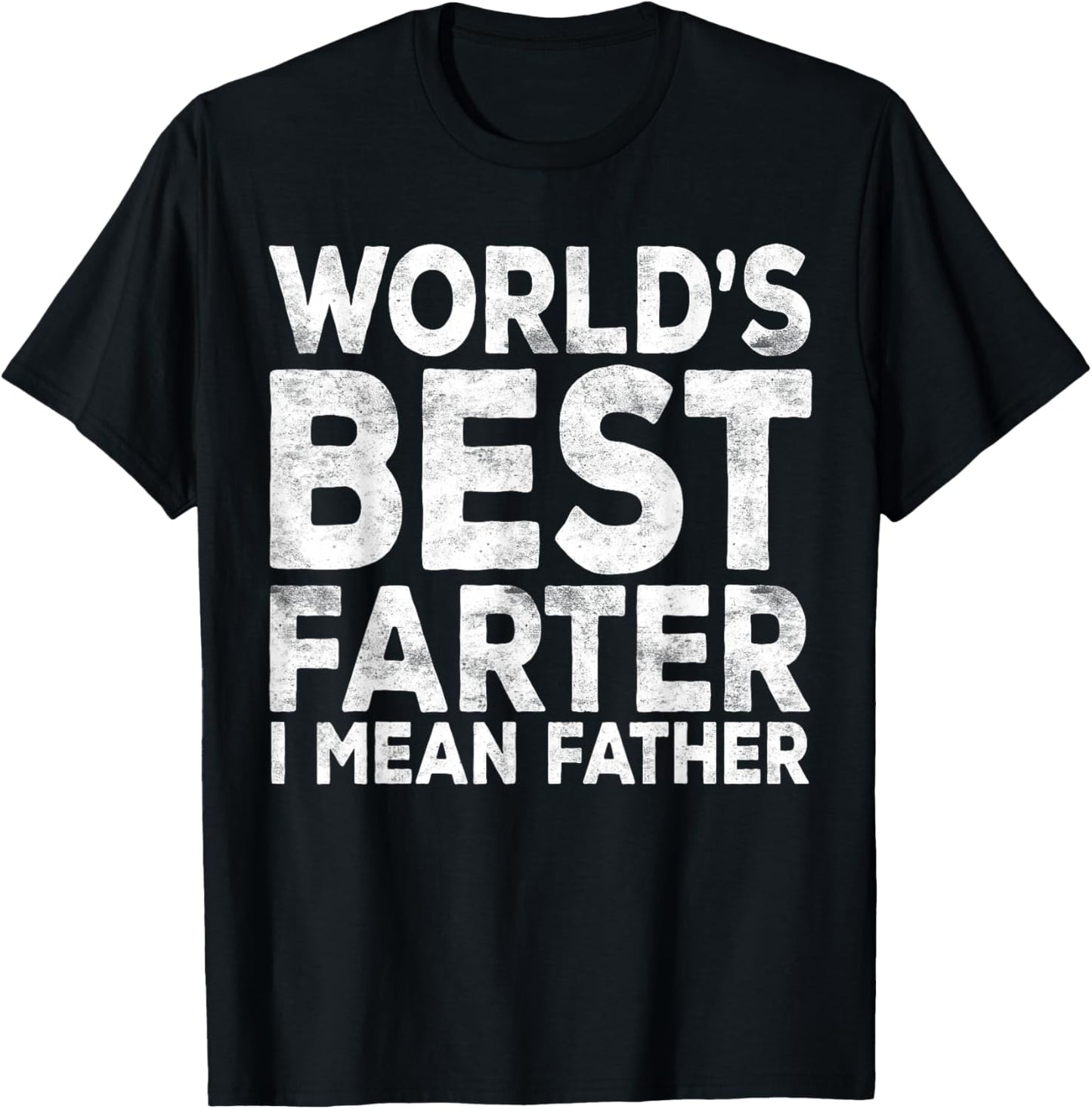 World's Best Farter I Mean Father Shirt Men Fathers Day T-Shirt
