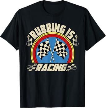 Rubbing Is Racing Funny Checkered Flag Race Car Racer Racing T-Shirt