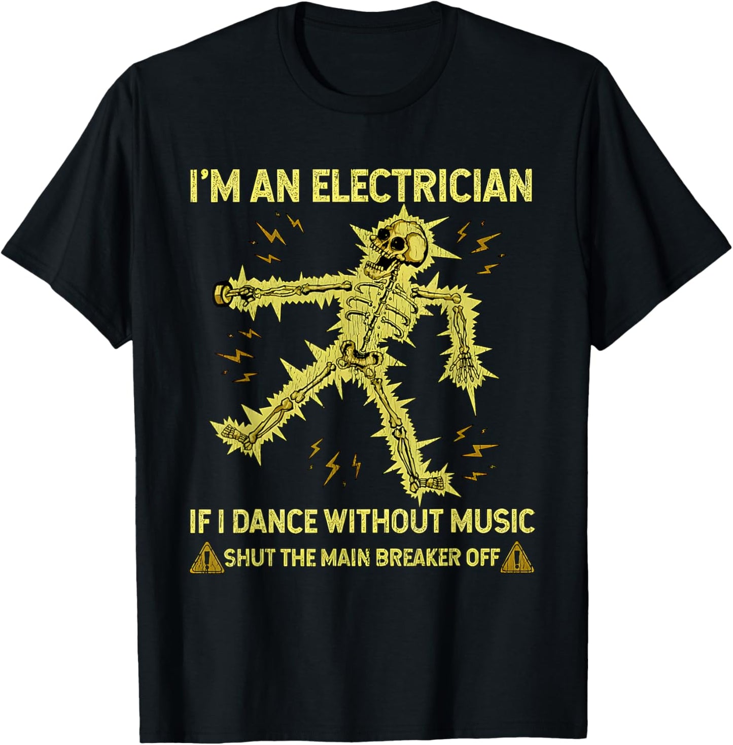I'm An Electrician If I Dance Without Music Funny Skeleton T-Shirt