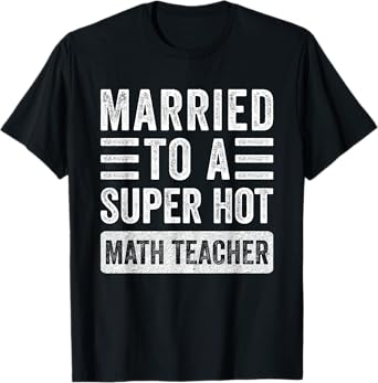 Married to a Super Hot Math Teacher Funny Husband Wife T-Shirt for Men Women