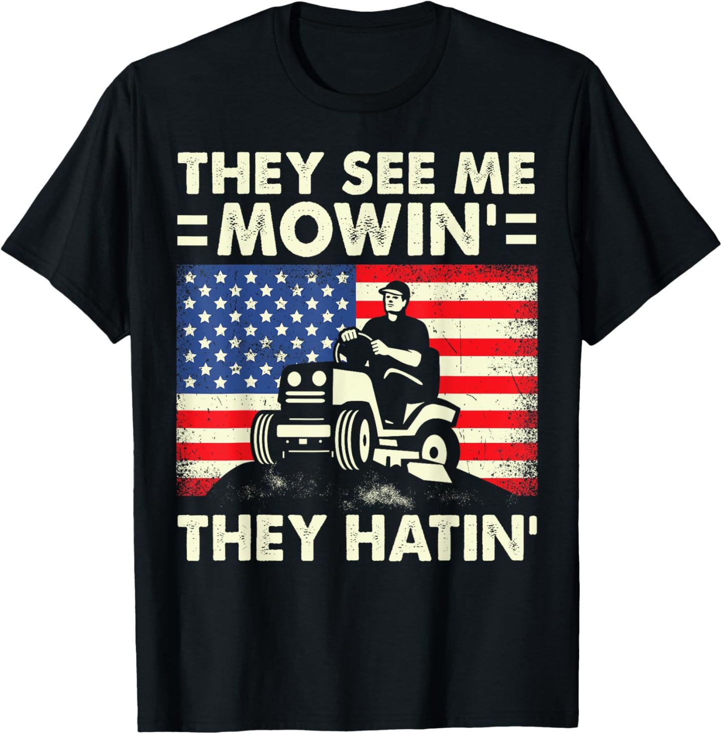 Lawn Mowing Shirt Funny See Me Mowing They Hatin Garden Dad T-Shirt
