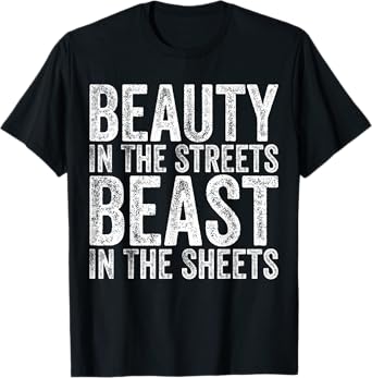 Beauty In The Streets Beast In The Sheets Funny Mom Presents T-Shirt