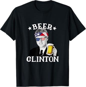 Beer Clinton Patriotic July 4th Drinking President Clinton Women Men T-Shirt
