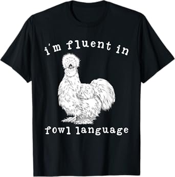 I'm Fluent In Fowl Language Funny Silkie Chicken Farmhouse T-Shirt
