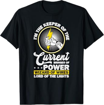 Electrician I'm The Keeper Of The Current Bringer of Power T-Shirt