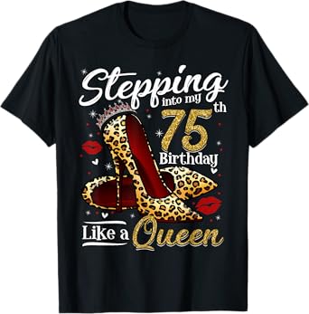 High Heels Stepping Into My 75th Birthday 75 and Fabulous T-Shirt