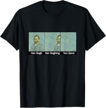 Funny Van Gogh Van Goghing Van Gone, Van Gogh Art Painting T-Shirt