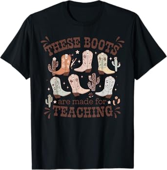 These Boots Are Made Teaching Western Cowboy Funny Teacher T-Shirt