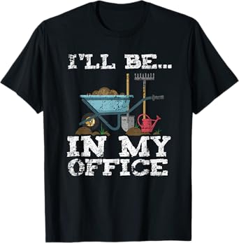 Funny Garden Gardener Women Men I'll Be In My Office T-Shirt