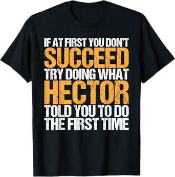 Funny If At First You Don't Succeed Try Doing What Hector T-Shirt