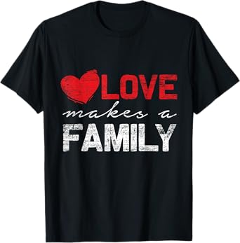 Love Makes a Family T-Shirt
