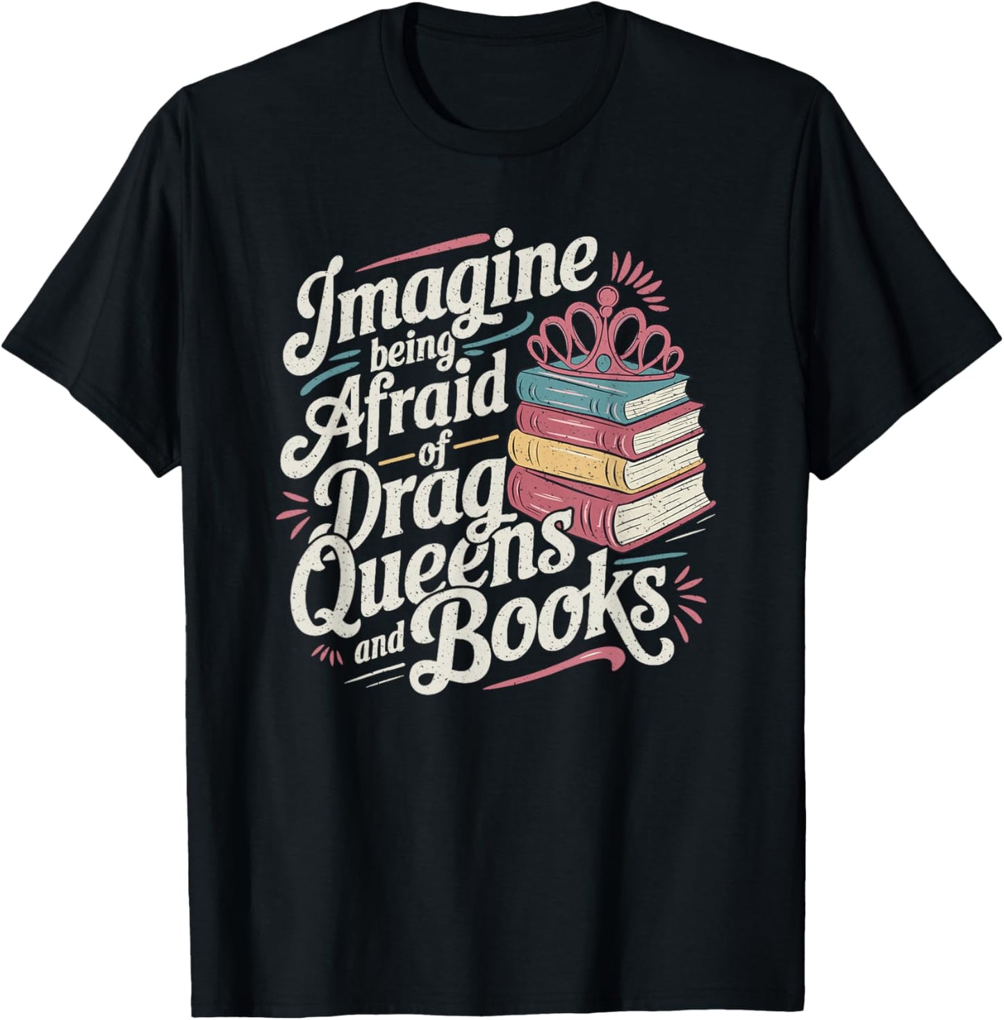 Imagine Being Afraid Of Drag Queens And Books LGBT Pride T-Shirt