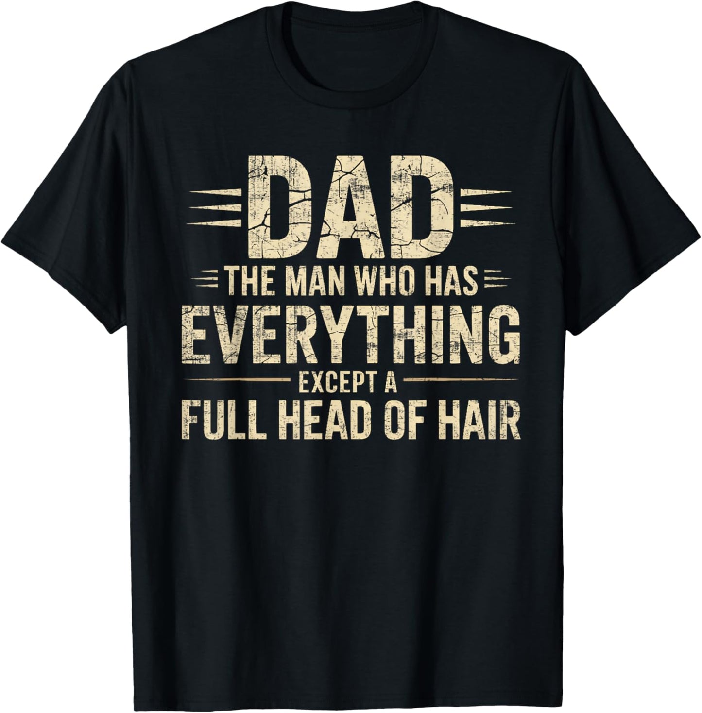 Dad The Man Who Has Everything Except A Full Head Of Hair T-Shirt