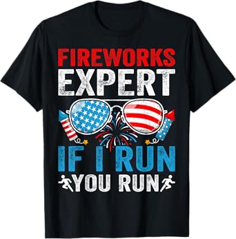 Fireworks Expert If I Run You Run 4Th Of July Sunglasses T-Shirt