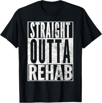 STRAIGHT OUTTA REHAB T-SHIRT FUNNY SOBER ADDICTION RECOVERY T-Shirt