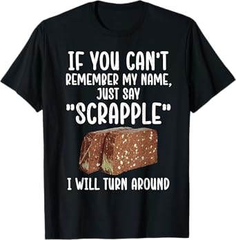 Funny Scrapple Design For Men Women Meat Food Scrapple Lover T-Shirt