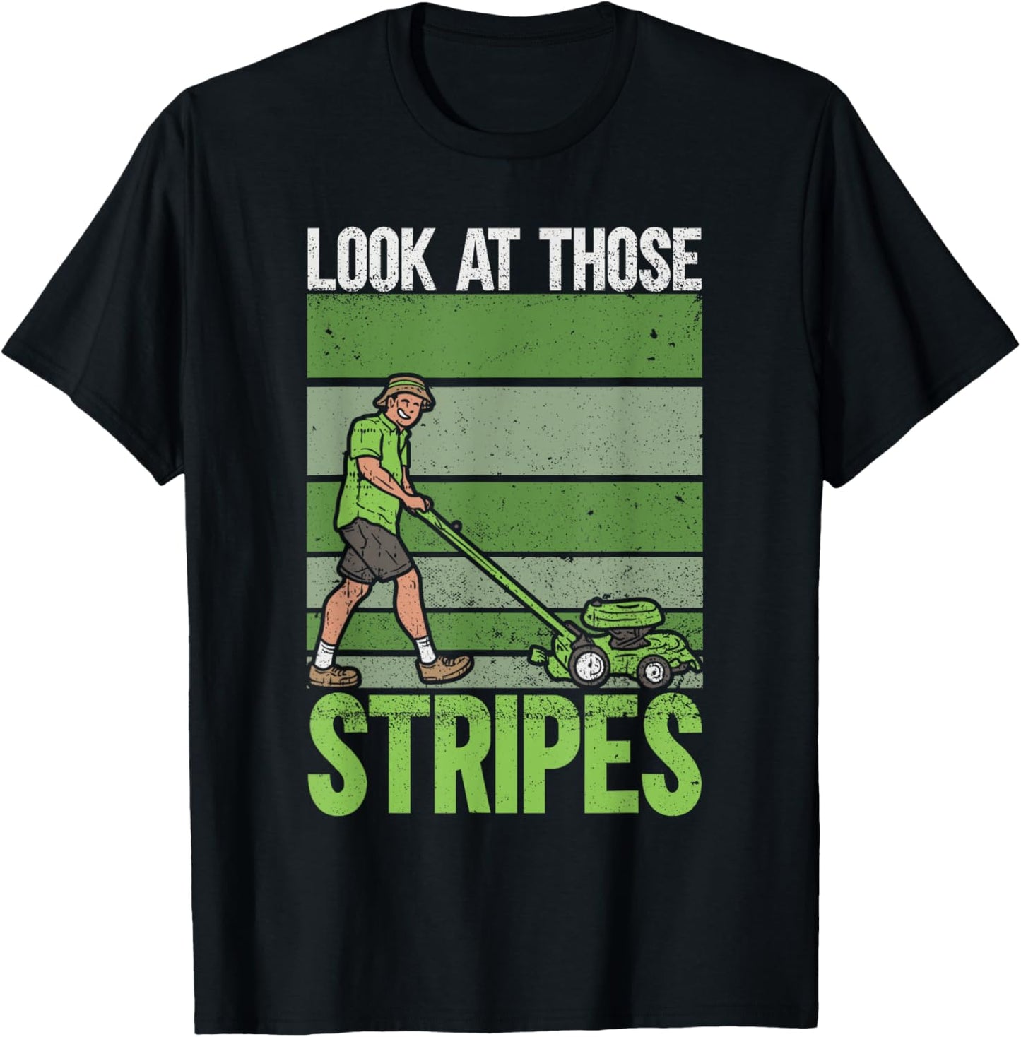 Look At Those Stripes - Lawn Mowing Funny Dad Lawn Mower T-Shirt