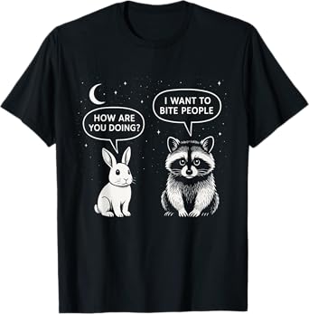 How Are You Doing I Want To Bite People Funny Raccoon Rabbit T-Shirt