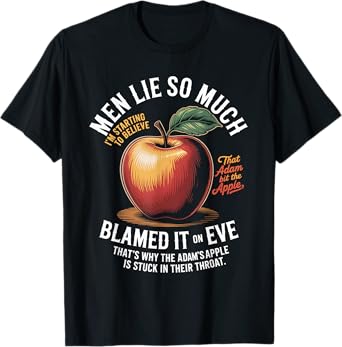 Men Lie So Much I'm Starting To Believe That Adam Bit T-Shirt
