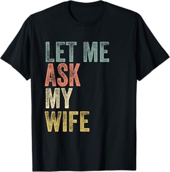 Vintage Mens Let me ask my Wife Husband Couple Humor T-Shirt