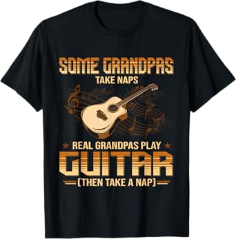 Some Grandpa Take Naps Real Grandpas Play Guitar T-Shirt