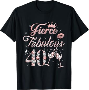 Fierce Fabulous and 40 Decorations 40th Bday 40 Year Old T-Shirt