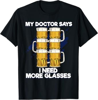 Funny My Doctor Says I Need More Glasses Beer T-Shirt