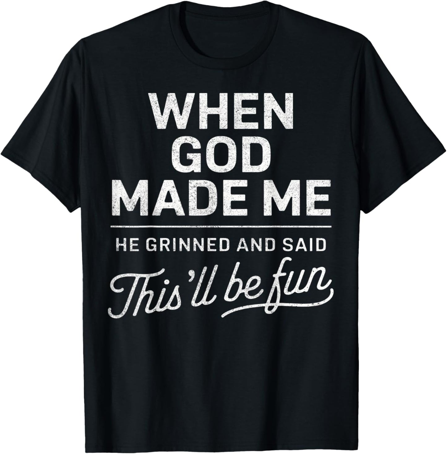 When God Made Me He Said This'll Be Fun Religious Christian T-Shirt