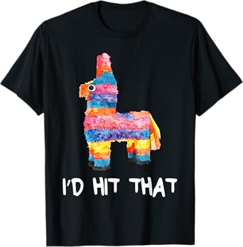 I'd Hit That Pinata Shirt Men Women Kids Cinco de Mayo Party T-Shirt