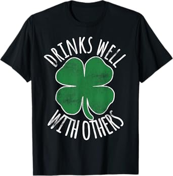 Drinks Well With Others Drunk ST PATRICKS DAY Beer Funny T-Shirt