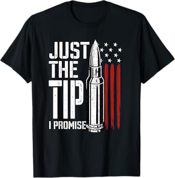 Just The Tip I Promise Bullet American Flag Gun Lover Gifts T-Shirt
