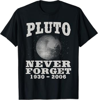 Pluto Never Forget - Funny Science Geek & Space Gift T-Shirt