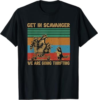 Get in Scavenger We're Going Thrifting Funny Raccoon T-Shirt