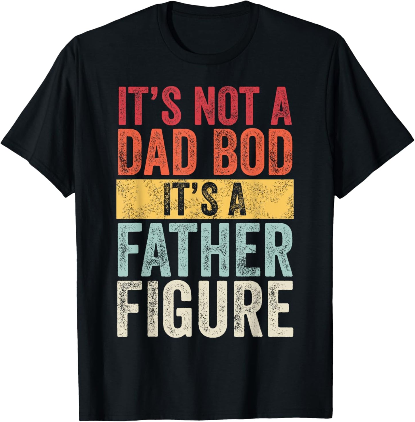 Mens It's Not A Dad Bod It's A Father Figure, Funny Retro Vintage,Short Sleeve T-Shirt
