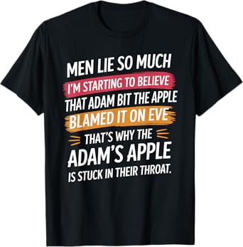 Men Lie So Much I'm Starting To Believe That Adam Bit T-Shirt