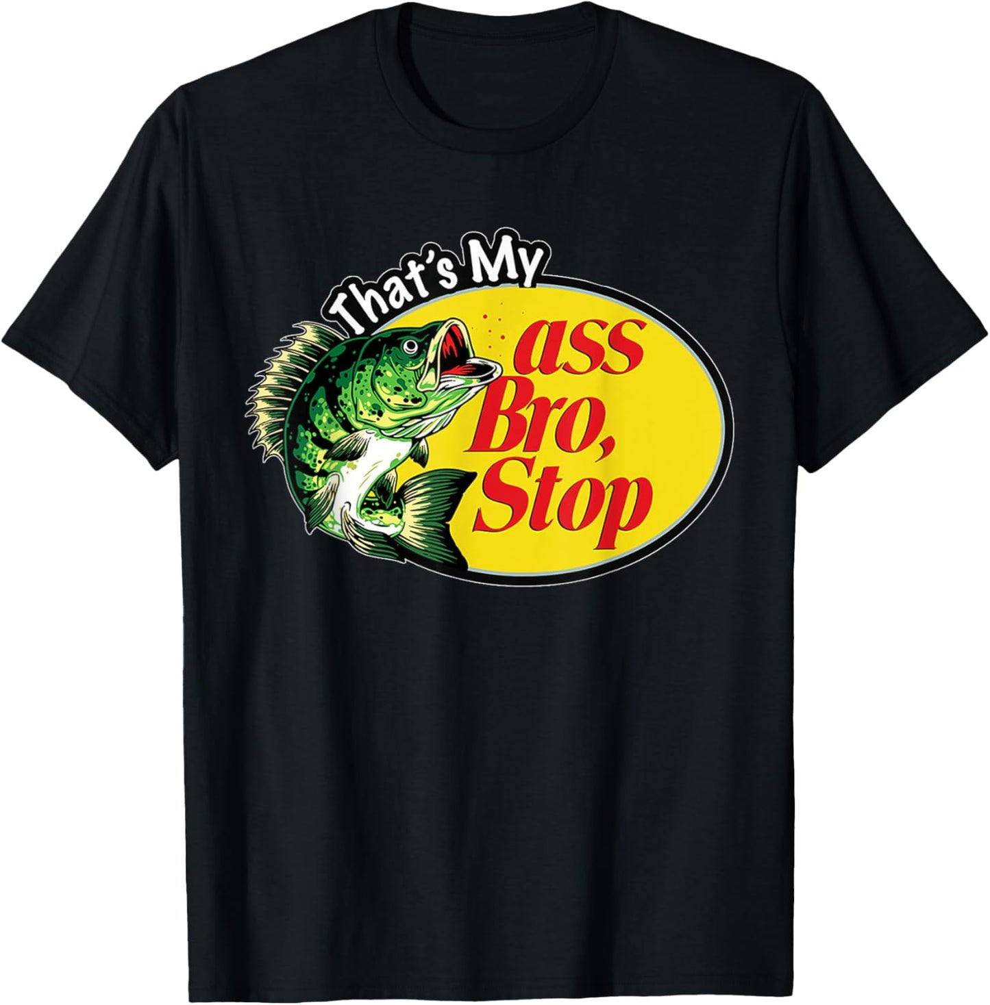 That's My Ass Bro Stop T-Shirt