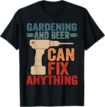 Gardening And Beer Can Fix Anything Funny T-Shirt