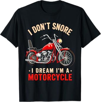 Funny I Don't Snore I Dream I'm A Motorcycle Snoring Biker T-Shirt