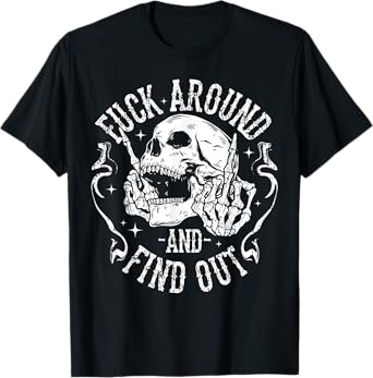 F ck Around And Find Out Skeleton Hand Skull T-Shirt