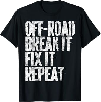 Off-Road Break It Fix It Repeat T-Shirt Off-Roading Shirt T-Shirt