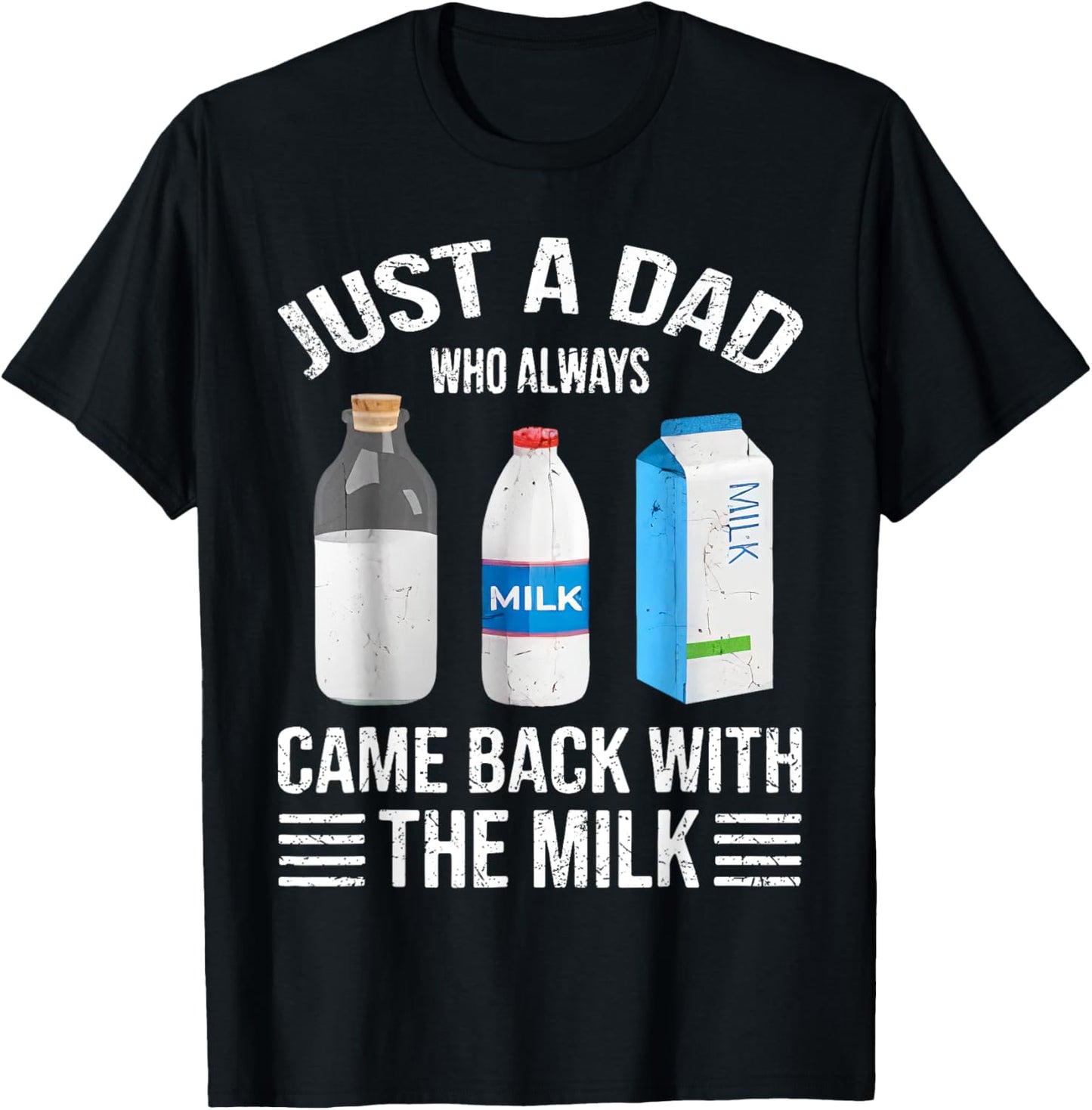 Just A Dad Who Always Came Back With The Milk Fathers Day T-Shirt